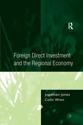 Foreign Direct Investment and the Regional Economy - Jonathan Jones, Colin Wren