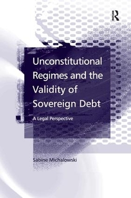 Unconstitutional Regimes and the Validity of Sovereign Debt - Sabine Michalowski