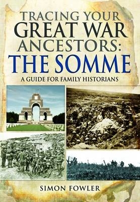 Tracing your Great War Ancestors: The Somme -  Simon Fowler