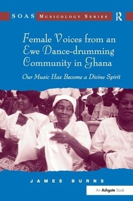 Female Voices from an Ewe Dance-drumming Community in Ghana - James Burns