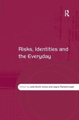 Risks, Identities and the Everyday - Julie Scott Jones, Jayne Raisborough