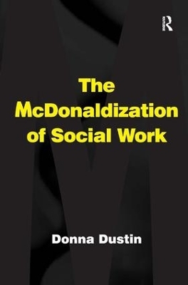 The McDonaldization of Social Work - Donna Dustin