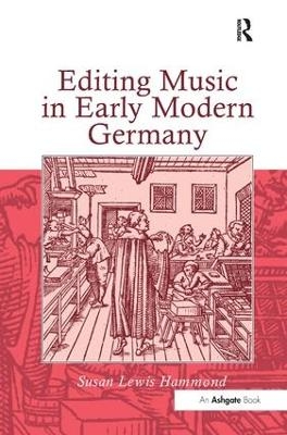 Editing Music in Early Modern Germany - SusanLewis Hammond