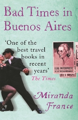 Bad Times In Buenos Aires - Miranda France