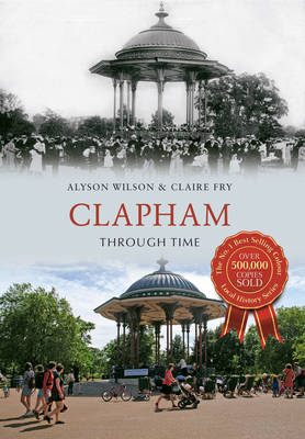 Clapham Through Time -  Claire Fry,  Alyson Wilson