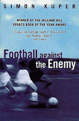 Football Against the Enemy - Simon Kuper