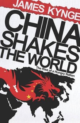 China Shakes The World - James Kynge