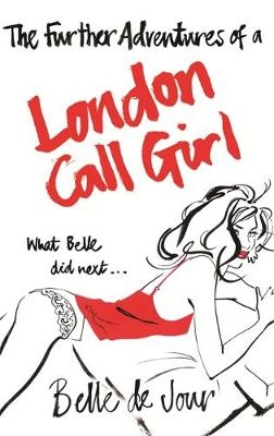 The Further Adventures of a London Call Girl - Belle De Jour