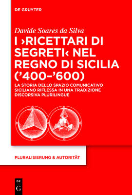 I ‘Ricettari di segreti’ nel Regno di Sicilia (’400–’600) - Davide Soares da Silva