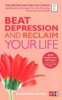 Beat Depression and Reclaim Your Life - Alexandra Massey