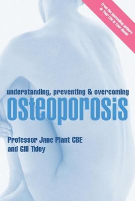 Understanding, Preventing and Overcoming Osteoporosis - Gillian Tidey, Jane Plant  CBE