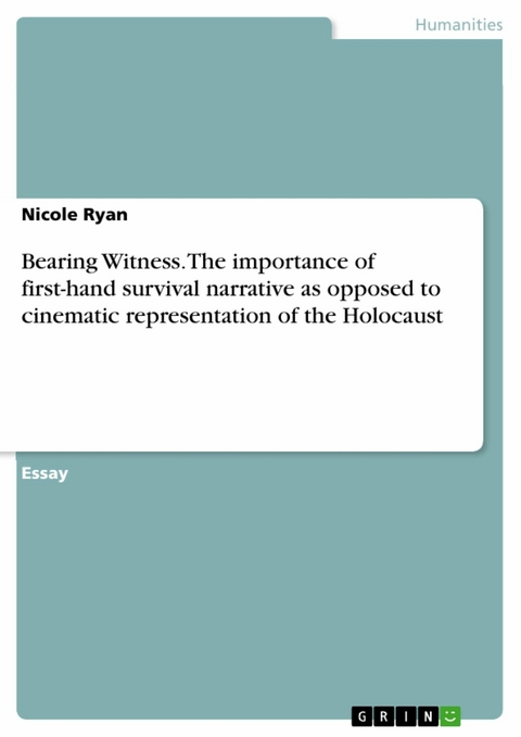 Bearing Witness. The importance of first-hand survival narrative as opposed to cinematic representation of the Holocaust - Nicole Ryan