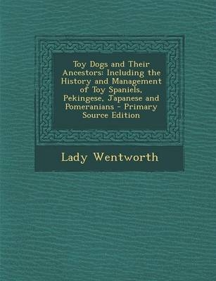 Toy Dogs and Their Ancestors - Lady Wentworth