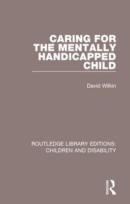 Caring for the Mentally Handicapped Child -  David Wilkin