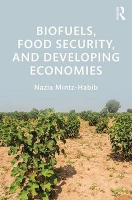 Biofuels, Food Security, and Developing Economies -  Nazia Mintz-Habib