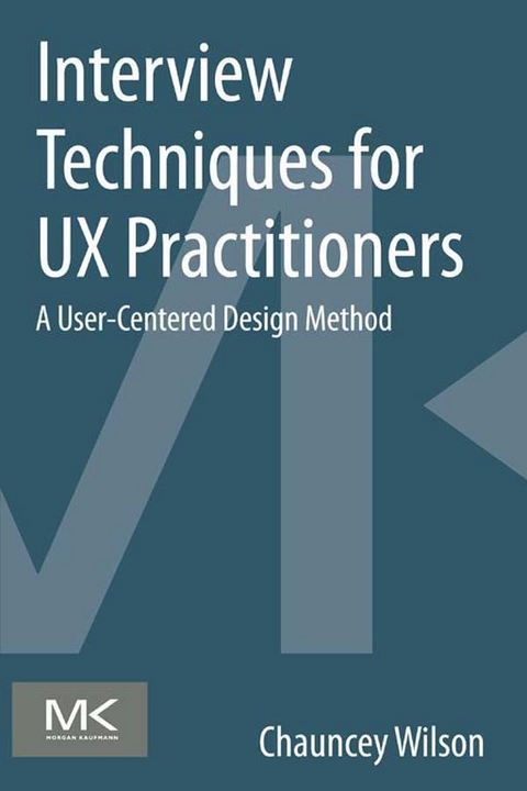 Interview Techniques for UX Practitioners -  Chauncey Wilson