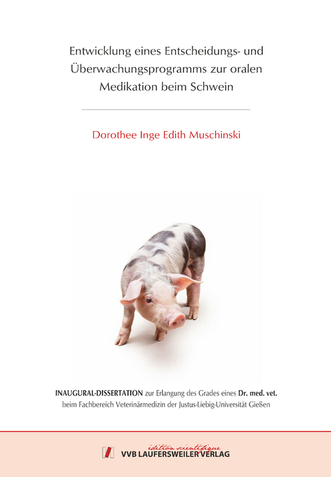 Entwicklung eines Entscheidungs- und Überwachungsprogramms zur oralen Medikation beim Schwein - Dorothee Muschinski