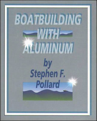 Boatbuilding with Aluminum - Stephen Pollard