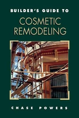 Builder's Guide to Cosmetic Remodeling - Chase Powers