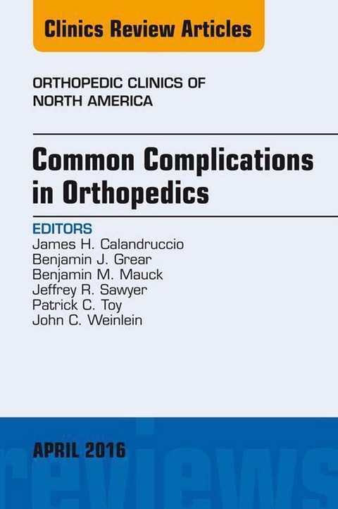 Common Complications in Orthopedics, An Issue of Orthopedic Clinics -  James H. Calandruccio,  Benjamin J. Grear,  Benjamin M. Mauck,  Jeffrey R. Sawyer,  Patrick C. Toy,  John C. Weinlein