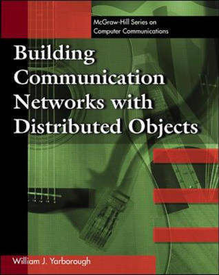 Building Communications Networks with Distributed Objects - William J. Yarborough