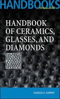 Handbook of Ceramics Glasses, and Diamonds - Charles Harper