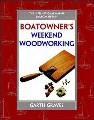 Boatowner's Weekend Woodworking - Garth Graves