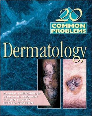 20 Common Problems in Dermatology - Alan Fleischer, Steven Feldman, Elizabeth Clayton, Aaron Katz