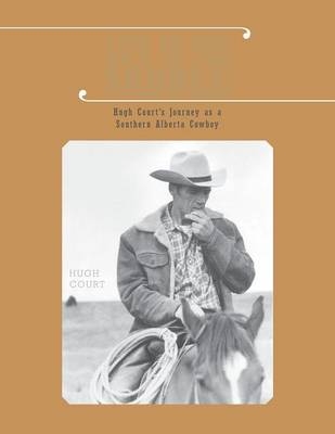 Life in the Saddle - Hugh Court's Journey as a Southern Alberta Cowboy - Hugh Court