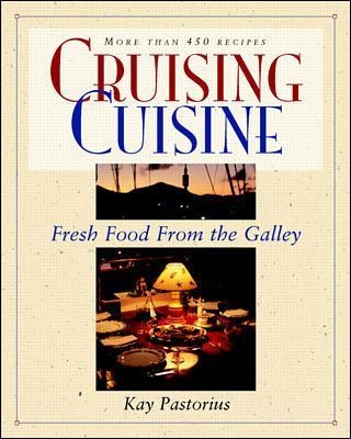 Cruising Cuisine: Fresh Food from the Galley - Kay Pastorius