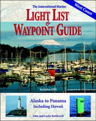 International Marine Light List and Waypoint Guide (The): Alaska to Panama, Including Hawaii - John J. Kettlewell, Leslie Kettlewell