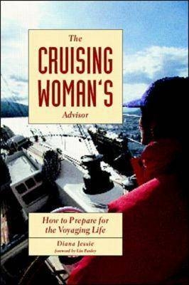 The Cruising Woman's Advisor: How to Prepare for the Voyaging Life - Diana Jessie