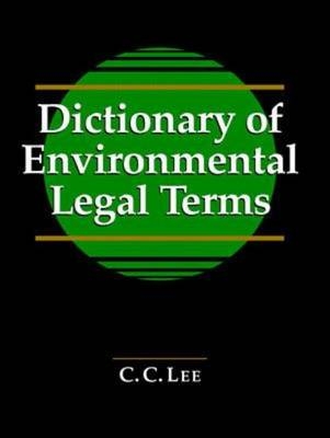 Dictionary of Environmental Legal Terms - C. Lee