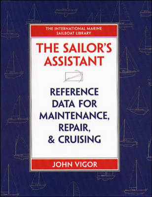 The Sailor's Assistant: Reference Data for Maintenance, Repair, and Cruising - John Vigor