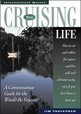 The Cruising Life: A Commonsense Guide for the Would-Be Voyager - Jim Trefethen