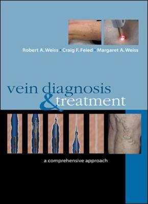 Vein Diagnosis & Treatment: A Comprehensive Approach - Robert Weiss, Craig Feied, Margaret Weiss