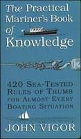 The Practical Mariner's Book of Knowledge: 420 Sea-Tested Rules of Thumb for Almost Every Boating Situation - John Vigor