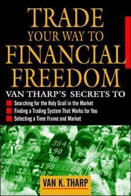 Trade Your Way to Financial Freedom - Van Tharp