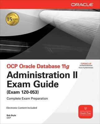 OCP Oracle Database 11g Administration II Exam Guide - Bob Bryla