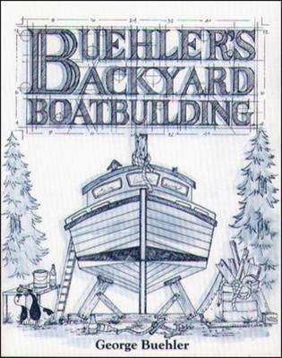 Buehler's Backyard Boatbuilding - George Buehler