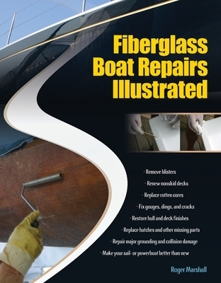 Fiberglass Boat Repairs Illustrated - Roger Marshall