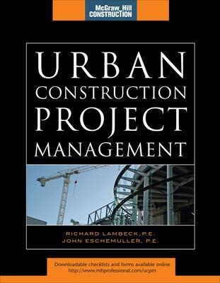 Urban Construction Project Management (McGraw-Hill Construction Series) - Richard Lambeck, John Eschemuller