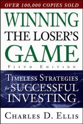 Winning the Loser's Game, Fifth Edition: Timeless Strategies for Successful Investing - Charles Ellis