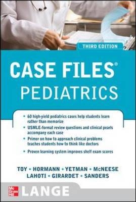 Case Files Pediatrics, Third Edition - Eugene Toy, Robert Yetman, Rebecca Girardet, Mark Hormann, Sheela Lahoti