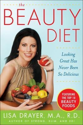 The Beauty Diet: Looking Great has Never Been So Delicious - Lisa Drayer