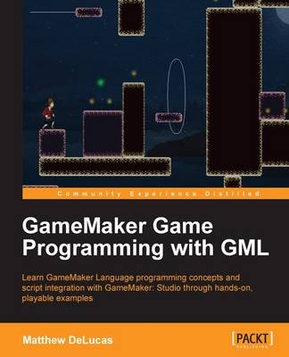 GameMaker Game Programming with GML - Matthew DeLucas