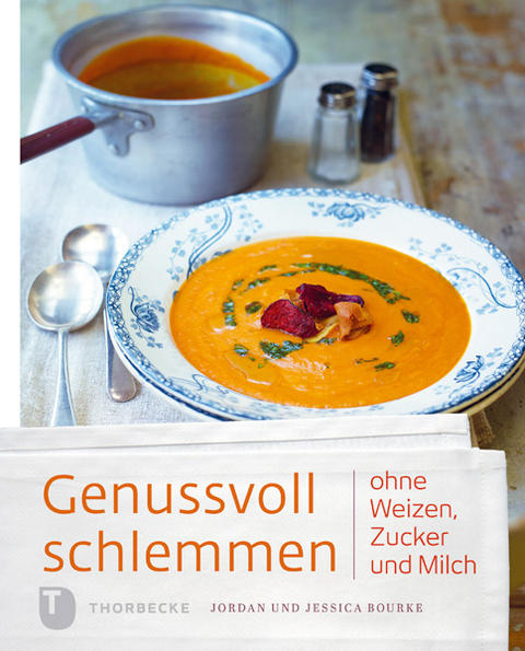 Genussvoll schlemmen ohne Weizen, Zucker und Milch - Jordan Bourke, Jessica Bourke