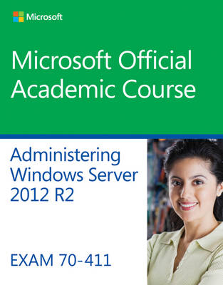 70–411 Administering Windows Server 2012 R2 -  Microsoft Official Academic Course