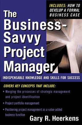 The Business Savvy Project Manager - Gary Heerkens