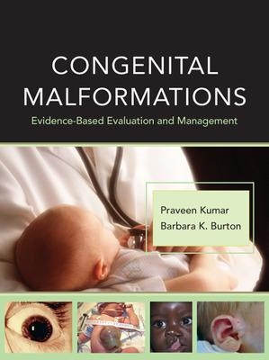 Congenital Malformations: Evidence-Based Evaluation and Management - Praveen Kumar, Barbara Burton